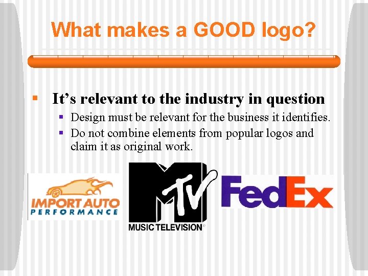 What makes a GOOD logo? § It’s relevant to the industry in question §