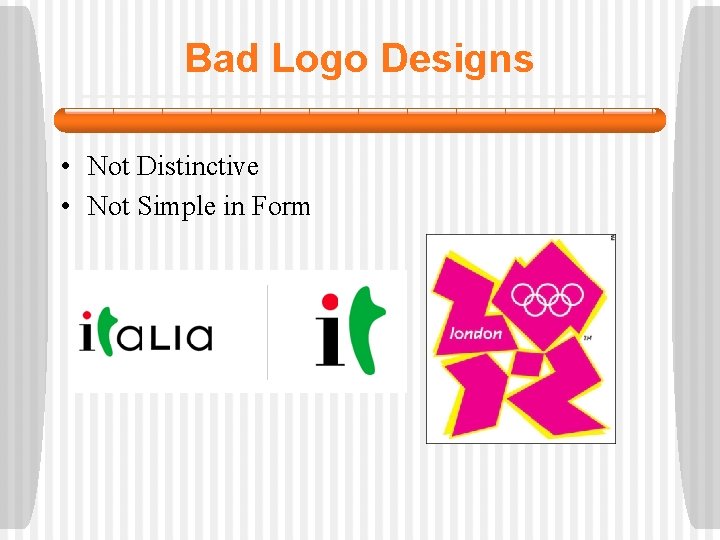Bad Logo Designs • Not Distinctive • Not Simple in Form 