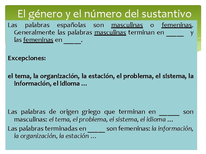 El género y el número del sustantivo Las palabras españolas son masculinas o femeninas. El género y el número del sustantivo Las palabras españolas son masculinas o femeninas.