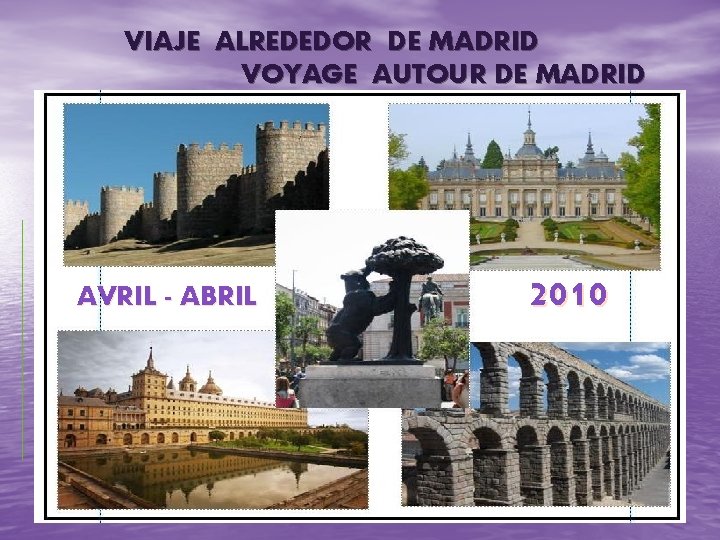 VIAJE ALREDEDOR DE MADRID VOYAGE AUTOUR DE MADRID AVRIL - ABRIL 2010 