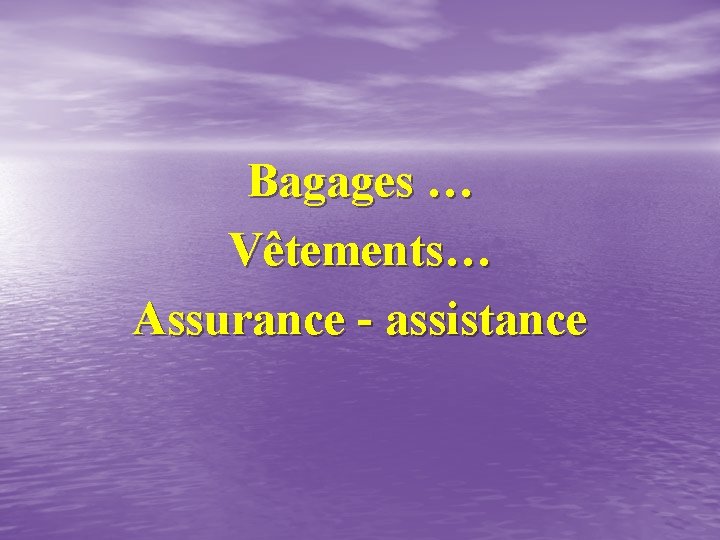 Bagages … Vêtements… Assurance - assistance 