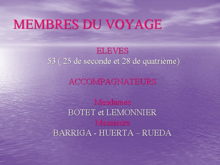 MEMBRES DU VOYAGE ELEVES 53 ( 25 de seconde et 28 de quatrième) ACCOMPAGNATEURS
