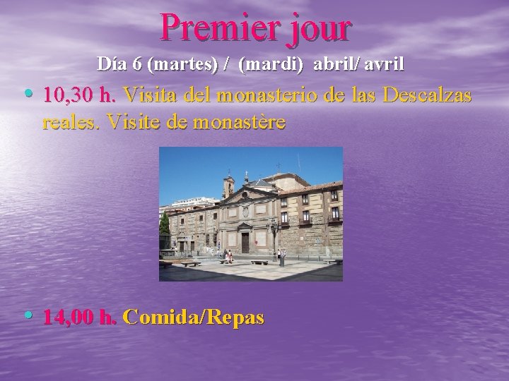 Premier jour Día 6 (martes) / (mardi) abril/ avril • 10, 30 h. Visita