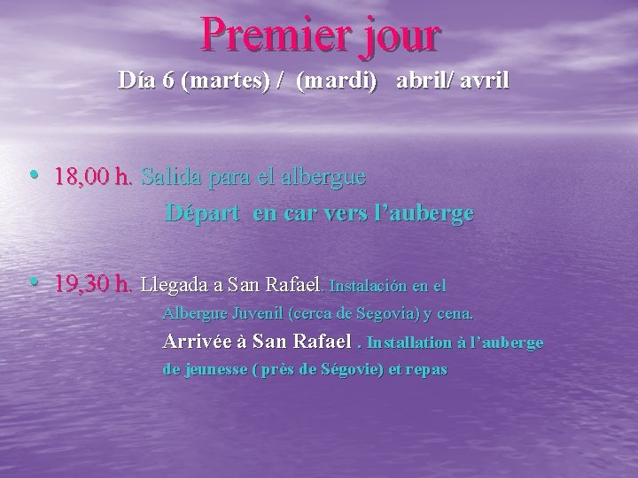 Premier jour Día 6 (martes) / (mardi) abril/ avril • 18, 00 h. Salida
