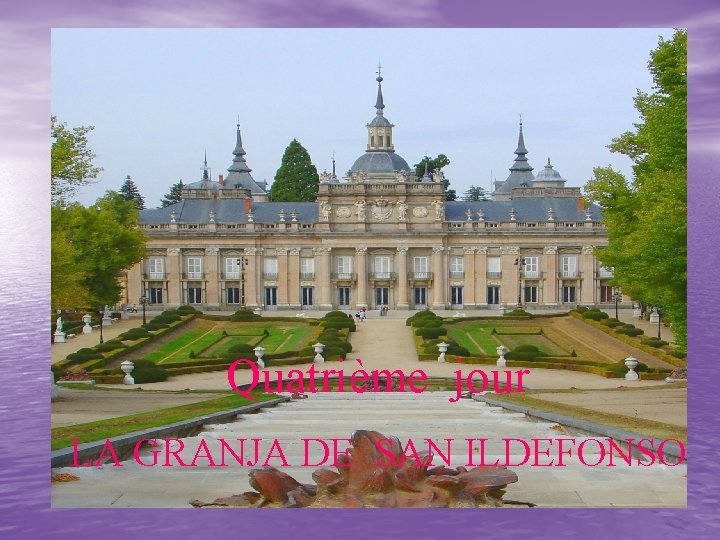 Quatrième jour LA GRANJA DE SAN ILDEFONSO 