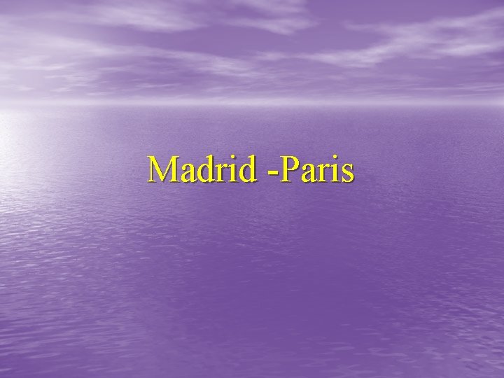 Madrid -Paris 