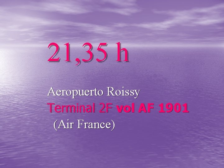 21, 35 h Aeropuerto Roissy Terminal 2 F vol AF 1901 (Air France) 