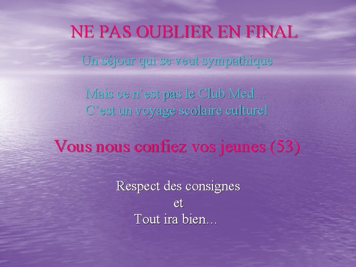 NE PAS OUBLIER EN FINAL Un séjour qui se veut sympathique Mais ce n’est