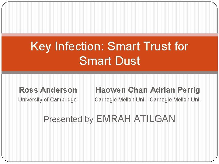 Key Infection: Smart Trust for Smart Dust Ross Anderson Haowen Chan Adrian Perrig University