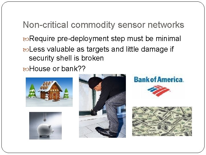 Non-critical commodity sensor networks Require pre-deployment step must be minimal Less valuable as targets