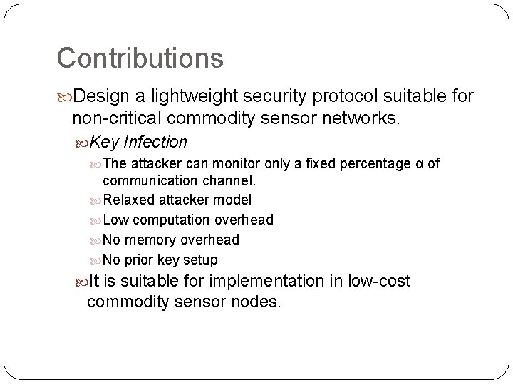 Contributions Design a lightweight security protocol suitable for non-critical commodity sensor networks. Key Infection