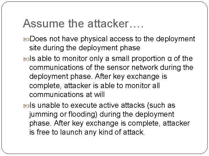 Assume the attacker…. Does not have physical access to the deployment site during the