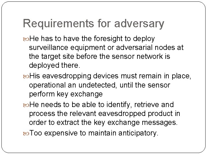 Requirements for adversary He has to have the foresight to deploy surveillance equipment or