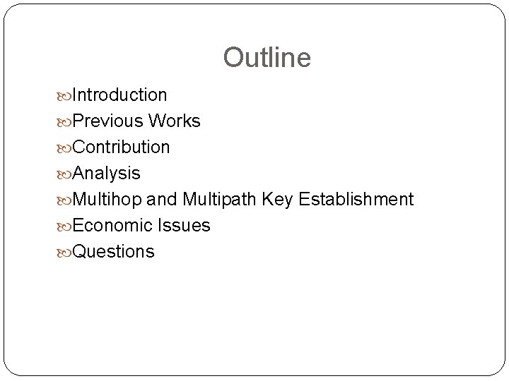 Outline Introduction Previous Works Contribution Analysis Multihop and Multipath Key Establishment Economic Issues Questions