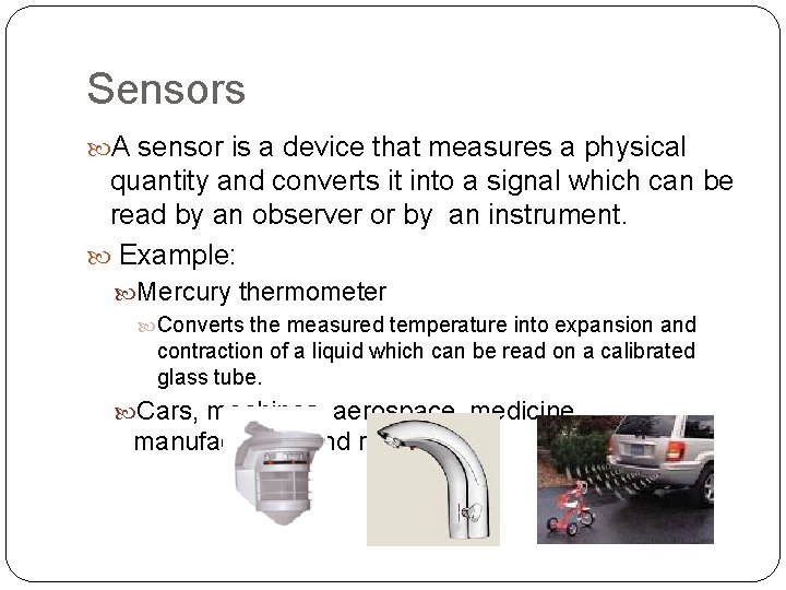 Sensors A sensor is a device that measures a physical quantity and converts it