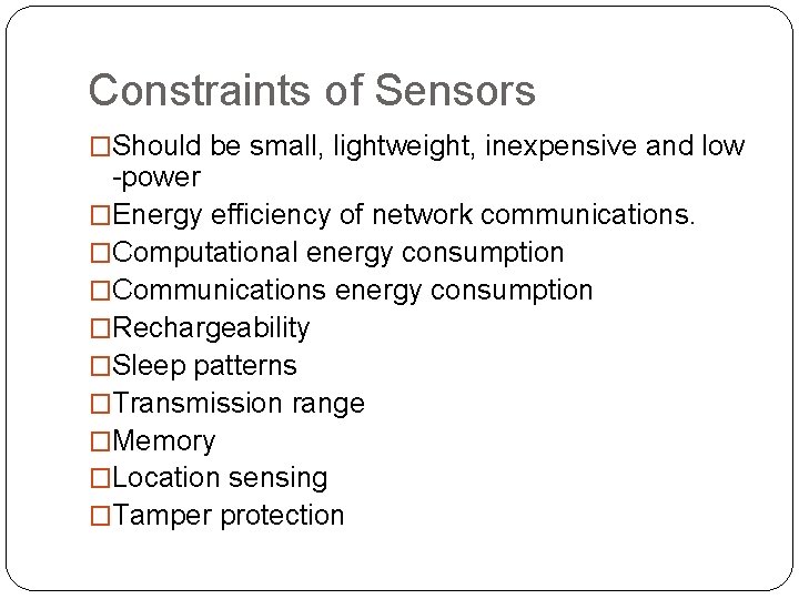 Constraints of Sensors �Should be small, lightweight, inexpensive and low -power �Energy efficiency of