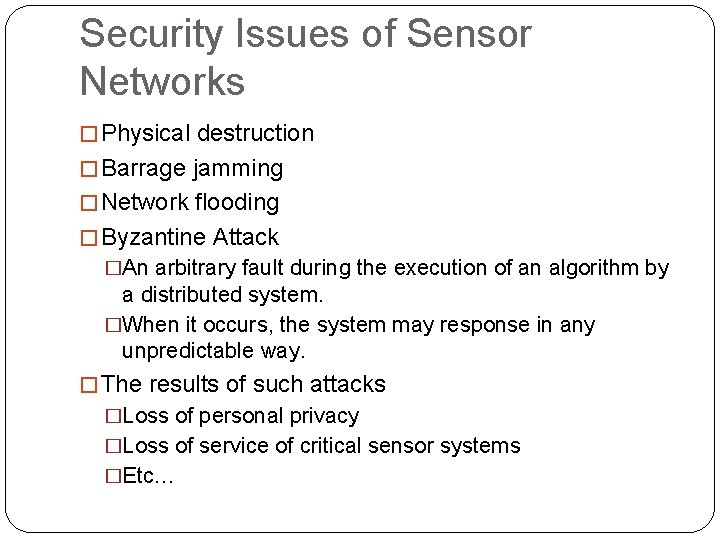 Security Issues of Sensor Networks � Physical destruction � Barrage jamming � Network flooding