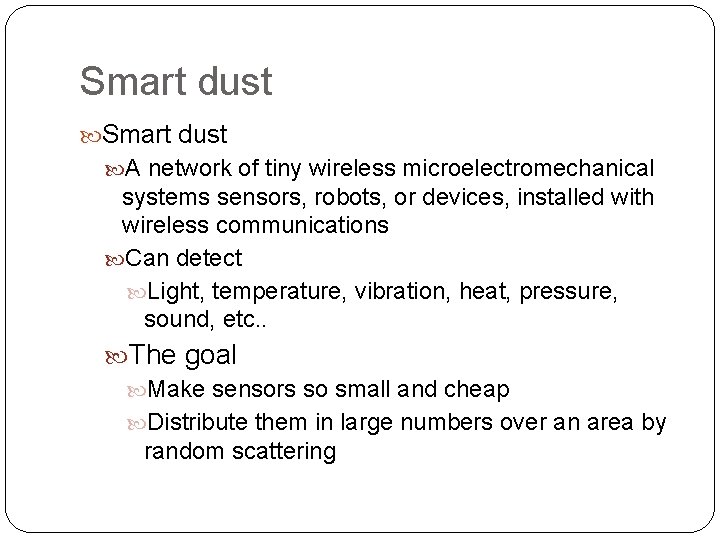 Smart dust A network of tiny wireless microelectromechanical systems sensors, robots, or devices, installed