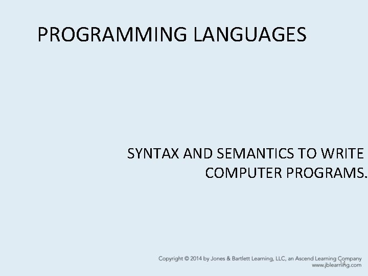 PROGRAMMING LANGUAGES SYNTAX AND SEMANTICS TO WRITE COMPUTER PROGRAMS. 14 