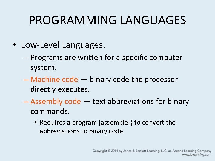 PROGRAMMING LANGUAGES • Low-Level Languages. – Programs are written for a specific computer system.