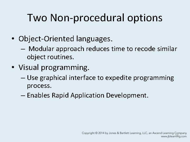 Two Non-procedural options • Object-Oriented languages. – Modular approach reduces time to recode similar