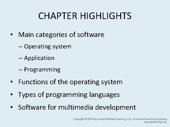 CHAPTER HIGHLIGHTS • Main categories of software – Operating system – Application – Programming