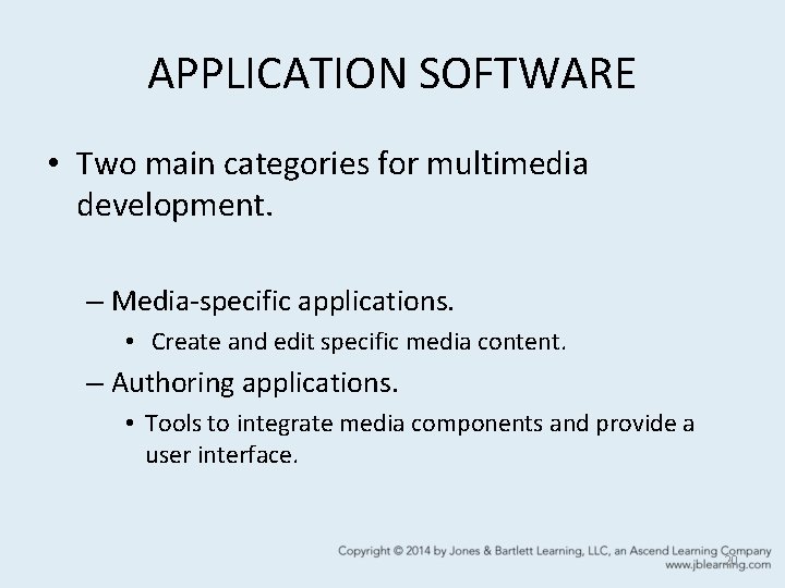 APPLICATION SOFTWARE • Two main categories for multimedia development. – Media-specific applications. • Create