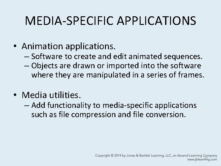 MEDIA-SPECIFIC APPLICATIONS • Animation applications. – Software to create and edit animated sequences. –