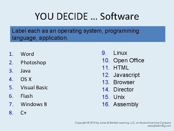 YOU DECIDE … Software Label each as an operating system, programming language, application. 1.