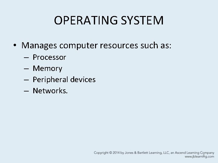 OPERATING SYSTEM • Manages computer resources such as: – – Processor Memory Peripheral devices