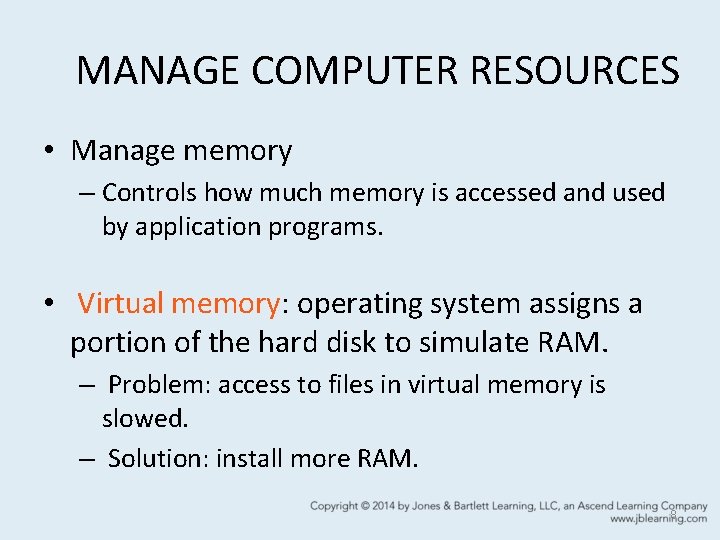 MANAGE COMPUTER RESOURCES • Manage memory – Controls how much memory is accessed and