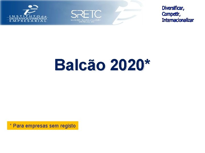 Balcão 2020* * Para empresas sem registo 