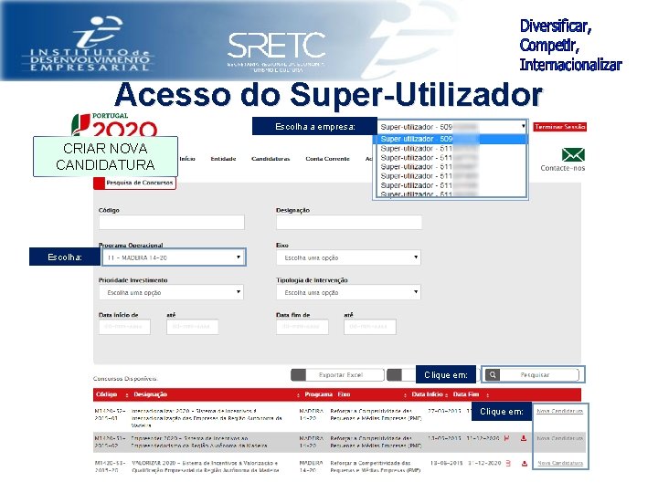 Acesso do Super-Utilizador Escolha a empresa: CRIAR NOVA CANDIDATURA Escolha: Clique em: 