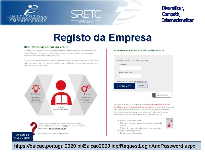 Registo da Empresa Clique em: Aceder ao Balcão 2020: https: //balcao. portugal 2020. pt/Balcao