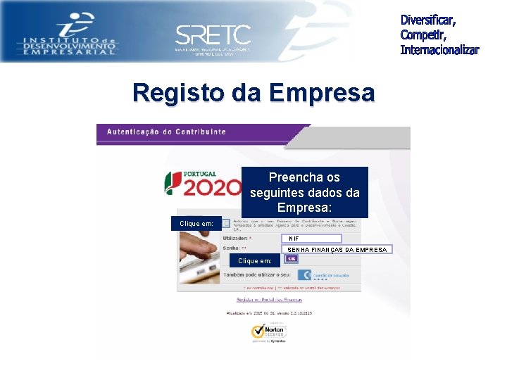 Registo da Empresa Preencha os seguintes dados da Empresa: Clique em: NIF SENHA FINANÇAS