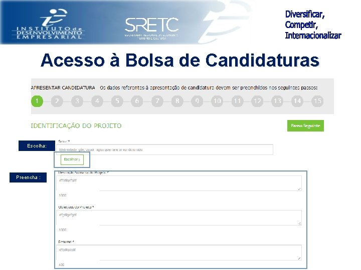 Acesso à Bolsa de Candidaturas Escolha: Preencha : 