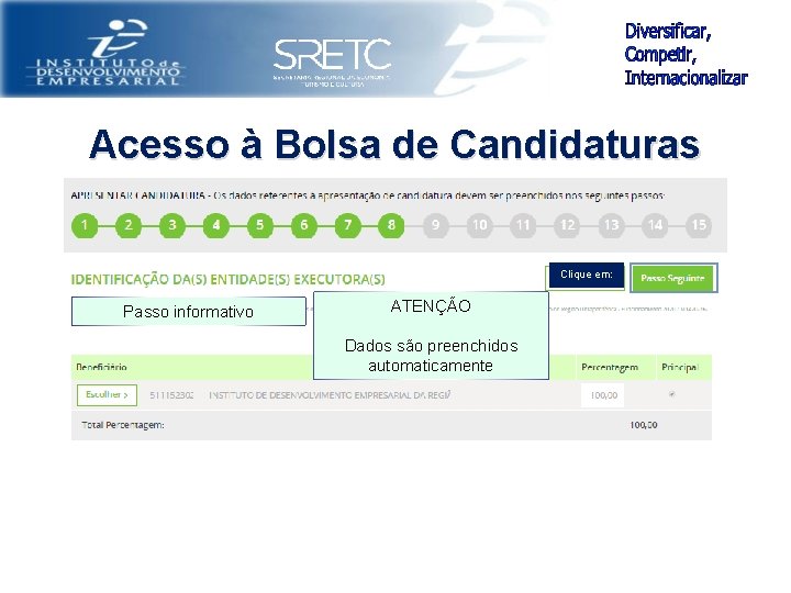 Acesso à Bolsa de Candidaturas Clique em: Passo informativo ATENÇÃO Dados são preenchidos automaticamente