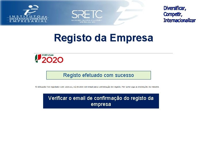 Registo da Empresa Registo efetuado com sucesso Verificar o email de confirmação do registo