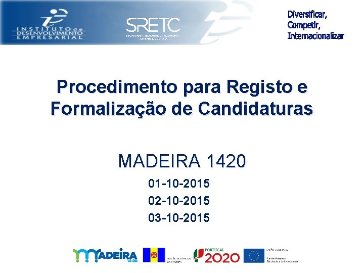 Procedimento para Registo e Formalização de Candidaturas MADEIRA 1420 01 -10 -2015 02 -10