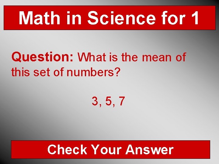 Math in Science for 1 Question: What is the mean of this set of