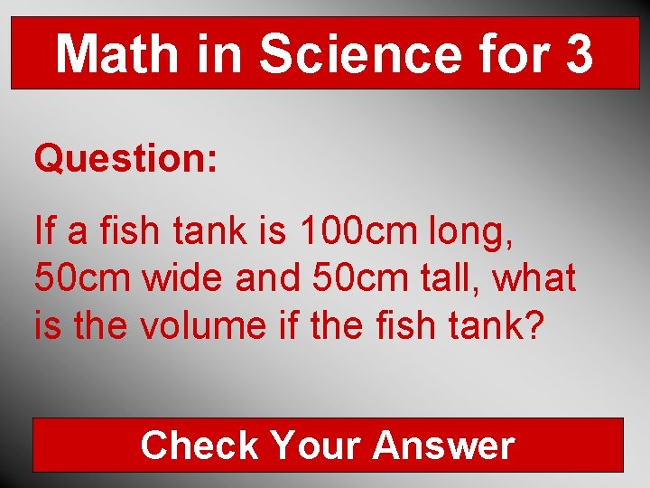 Math in Science for 3 Question: If a fish tank is 100 cm long,