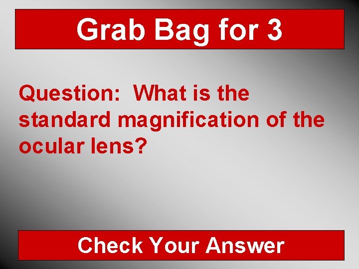 Grab Bag for 3 Question: What is the standard magnification of the ocular lens?