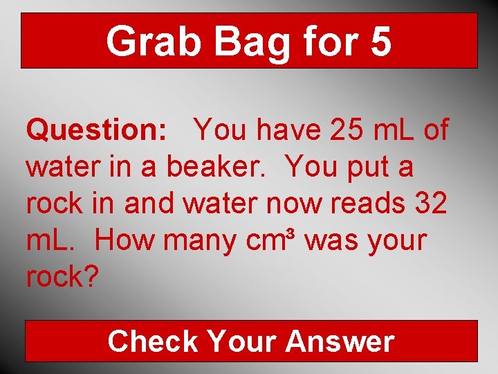 Grab Bag for 5 Question: You have 25 m. L of water in a