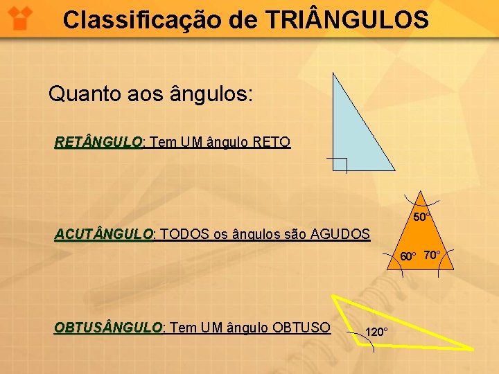 Classificação de TRI NGULOS Quanto aos ângulos: RET NGULO Tem UM ângulo RETO 50°