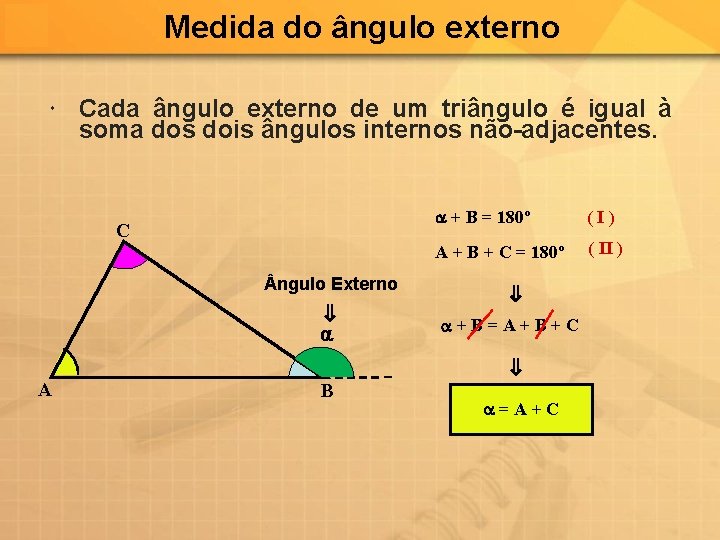 Medida do ângulo externo Cada ângulo externo de um triângulo é igual à soma