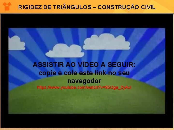 RIGIDEZ DE TRI NGULOS – CONSTRUÇÃO CIVIL ASSISTIR AO VÍDEO A SEGUIR: copie e