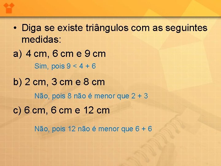  • Diga se existe triângulos com as seguintes medidas: a) 4 cm, 6