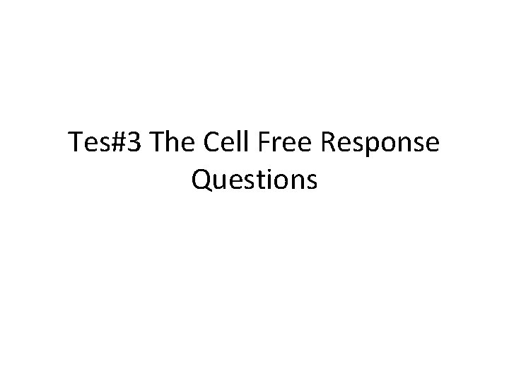 Tes#3 The Cell Free Response Questions 