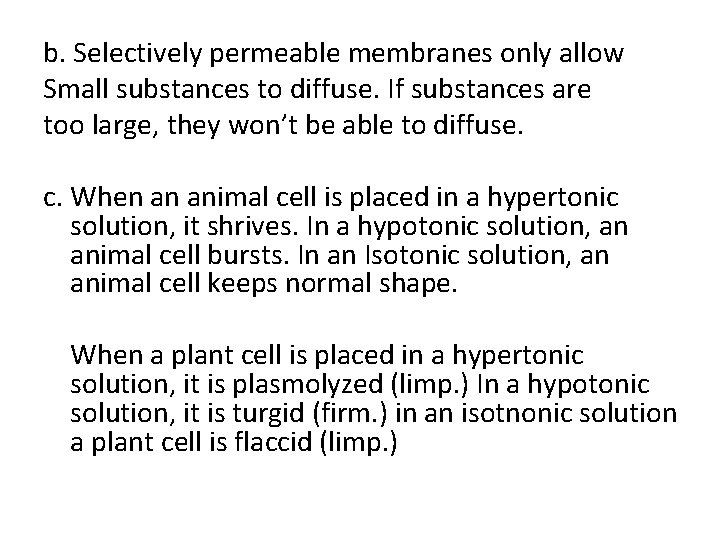 b. Selectively permeable membranes only allow Small substances to diffuse. If substances are too