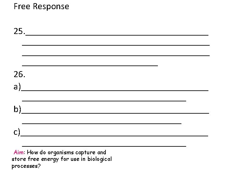 Free Response 25. ________________________________________ _______________ 26. a)____________________ b)____________________ c)____________________ Aim: How do organisms capture